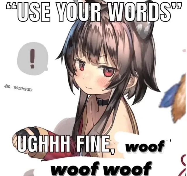 meme: use your words, ughhh fine, woof woof woof